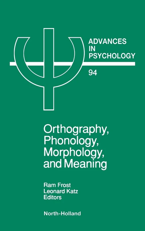 Orthography, Phonology, Morphology and Meaning (Volume 94) (Advances in Psychology, Volume 94)