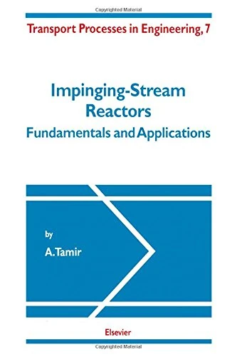 Impinging-Stream Reactors: Fundamentals and Applications (Volume 7) (Transport Processes in Engineering, Volume 7)
