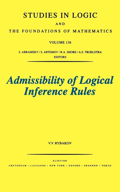 Admissibility of Logical Inference Rules (Volume 136) (Studies in Logic and the Foundations of Mathematics, Volume 136)