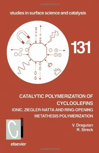 Catalytic Polymerization of Cycloolefins: Ionic, Ziegler-Natta and ring-opening metathesis polymerization (Volume 131) (Studies in Surface Science and Catalysis, Volume 131)