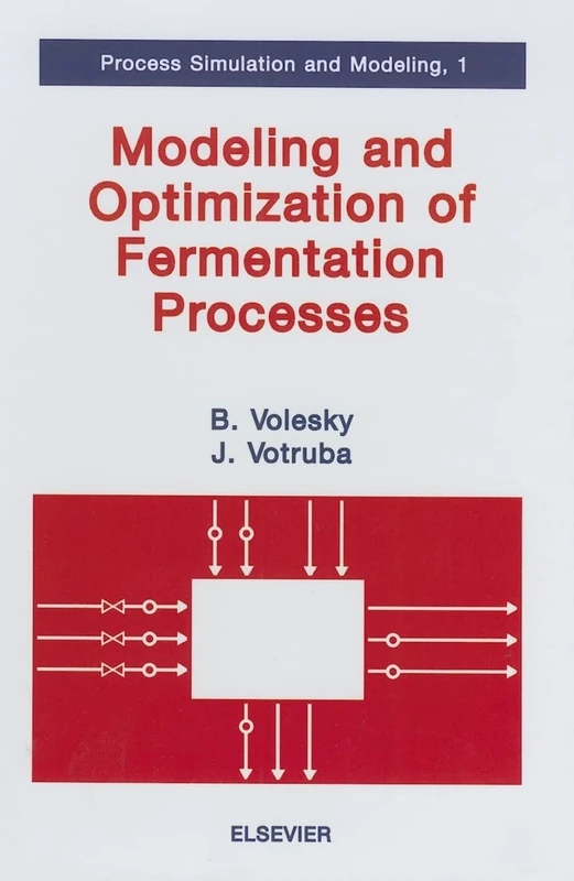 Modeling and Optimization of Fermentation Processes (Volume 1) (Process Simulation and Modeling, Volume 1)