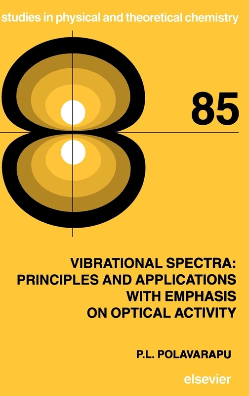 Vibrational Spectra: Principles and Applications with Emphasis on Optical Activity (Volume 85) (Studies in Physical and Theoretical Chemistry, Volume 85)