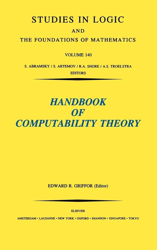 Handbook of Computability Theory (Volume 140) (Studies in Logic and the Foundations of Mathematics, Volume 140)