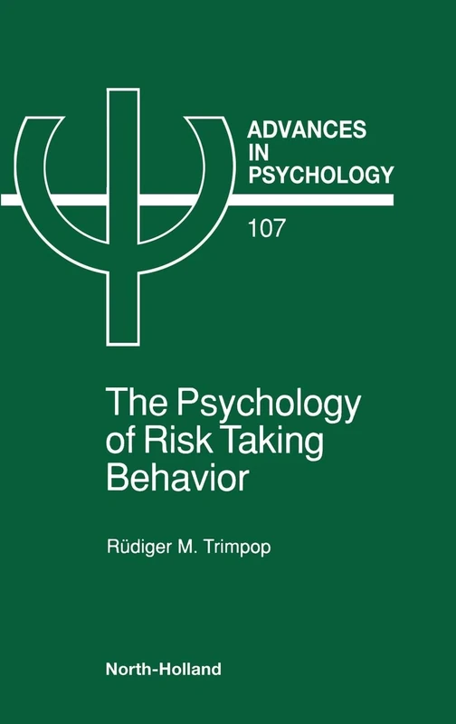 The Psychology of Risk Taking Behavior (Volume 107) (Advances in Psychology, Volume 107)