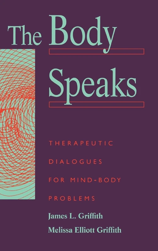 The Body Speaks: Therapeutic Dialogues For Mind-Body Problems