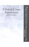 Clinical Cases Supplement to Accompany Nutrition: From Science to Life