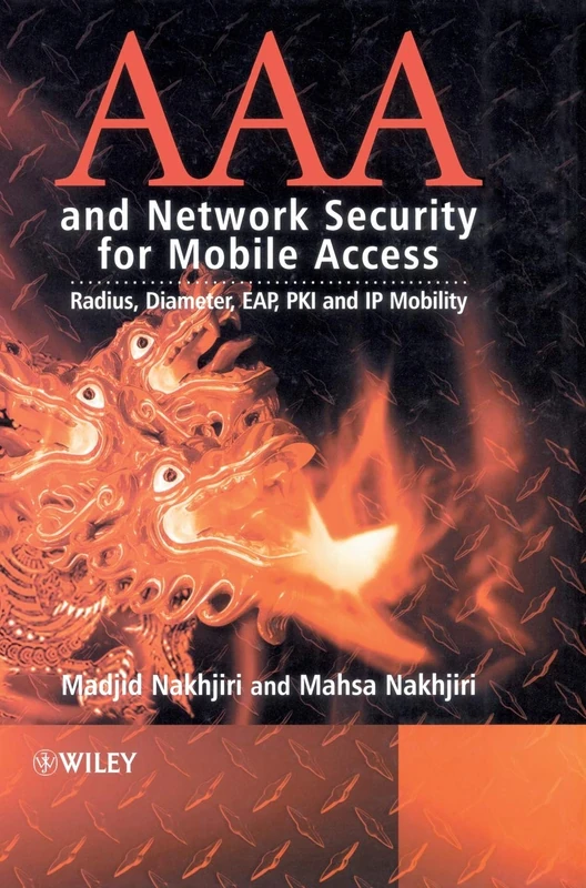 AAA and Network Security for Mobile Access: Radius, Diameter, EAP, PKI and IP Mobility