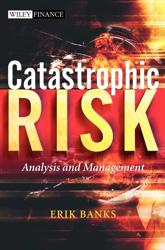 Catastrophic Risk: Analysis and Management: 320 (The Wiley Finance Series)
