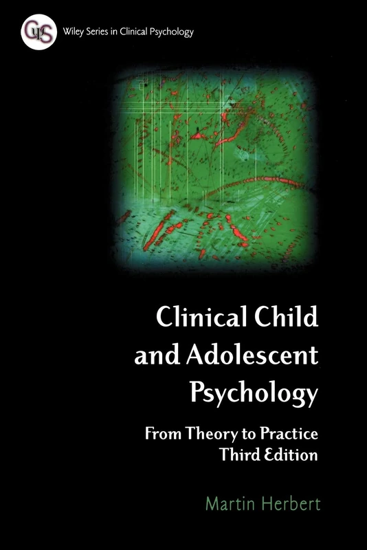 Clinical Child and Adolescent Psychology Third Edition: From Theory to Practice (Wiley Series in Clinical Psychology)