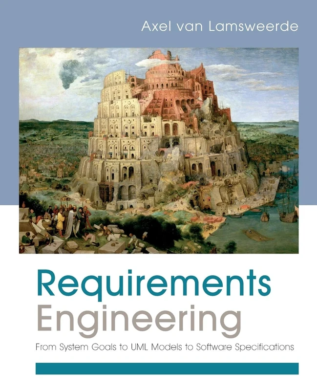 Requirements Engineering: From System Goals to UML Models to Software Specifications