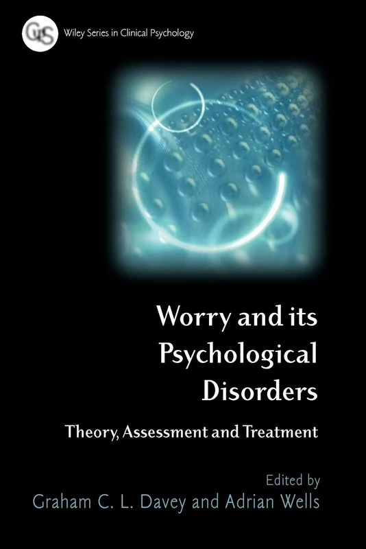 Worry and its Psychological Disorders: Theory, Assessment and Treatment (Wiley Series in Clinical Psychology)