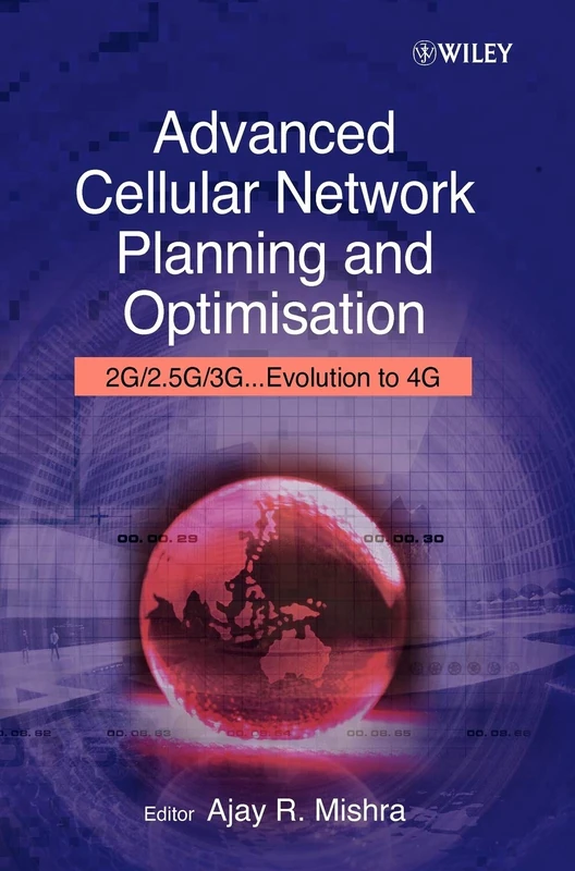 Advanced Cellular Network Planning and Optimisation: 2G/2.5G/3G...Evolution to 4G