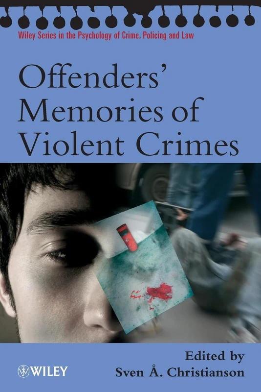 Offenders' Memories of Violent Crimes (Wiley Series in Psychology of Crime, Policing and Law) - Image 1