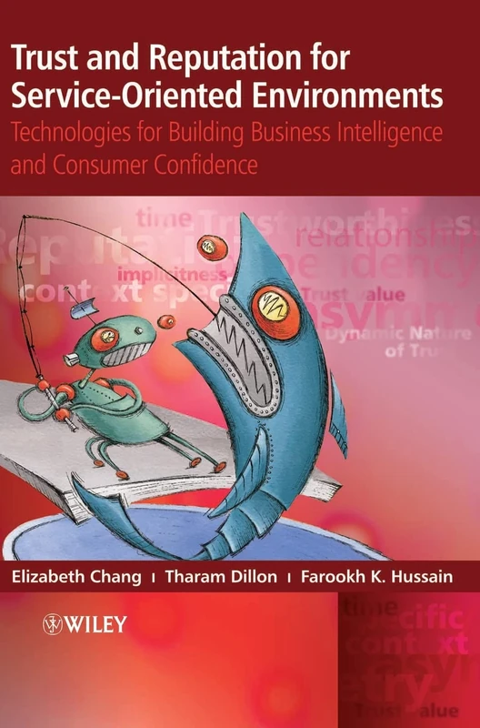 Trust and Reputation for Service-Oriented Environments: Technologies for Building Business Intelligence and Consumer Confidence