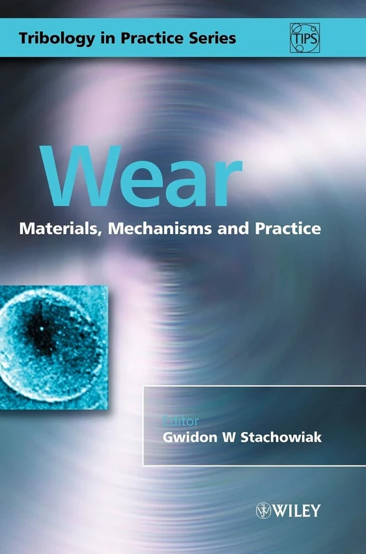 Wear: Materials, Mechanisms and Practice: 8 (Tribology in Practice Series)