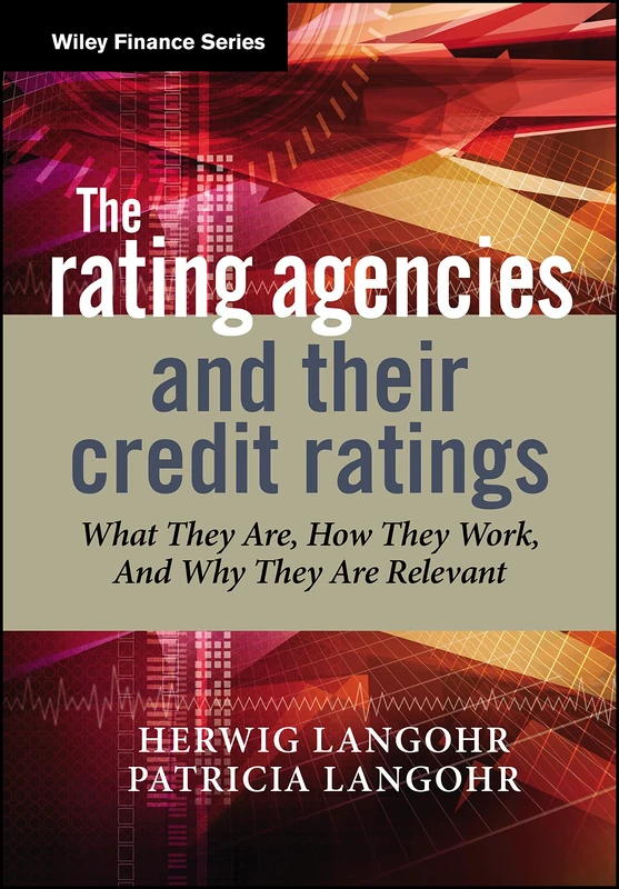 The Rating Agencies and Their Credit Ratings: What They Are, How They Work and Why They are Relevant (Wiley Finance)