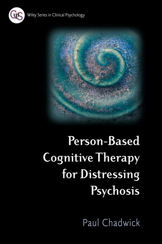 Person-Based Cognitive Therapy for Distressing Psychosis (Wiley Series in Clinical Psychology)