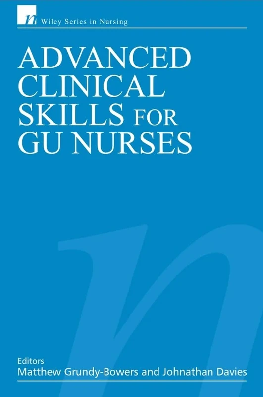 Advanced Clinical Skills for GU Nurses: 9 (Wiley Series in Nursing)