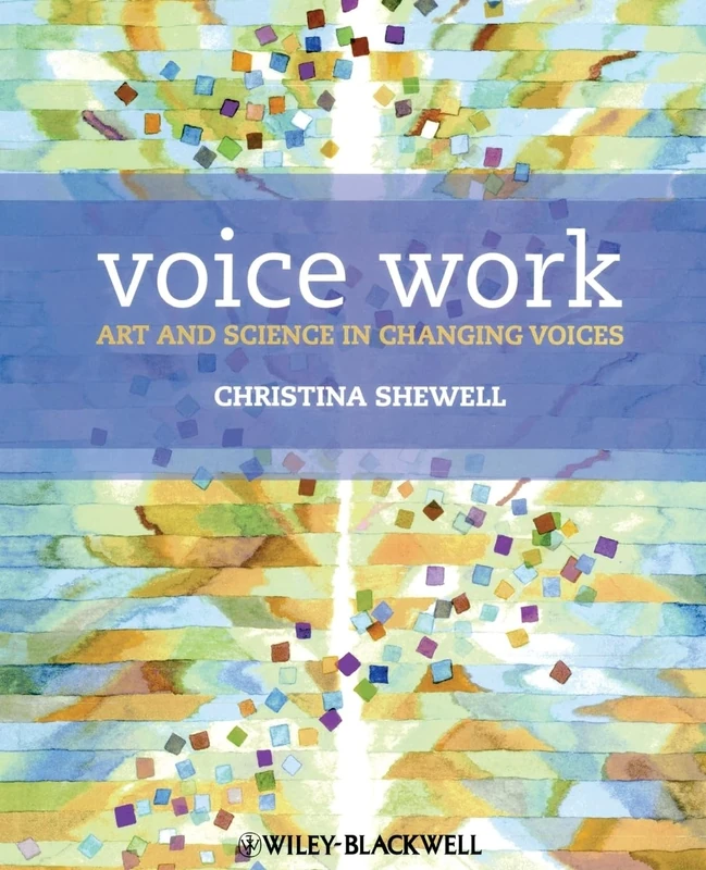 Voice Work: Art and Science in Changing Voices