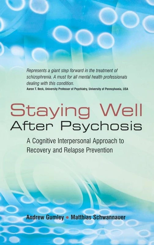 Staying Well After Psychosis: A Cognitive Interpersonal Approach to Recovery and Relapse Prevention
