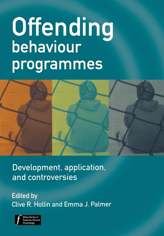 Offending Behaviour Programmes: Development, Application and Controversies (Wiley Series in Forensic Clinical Psychology)