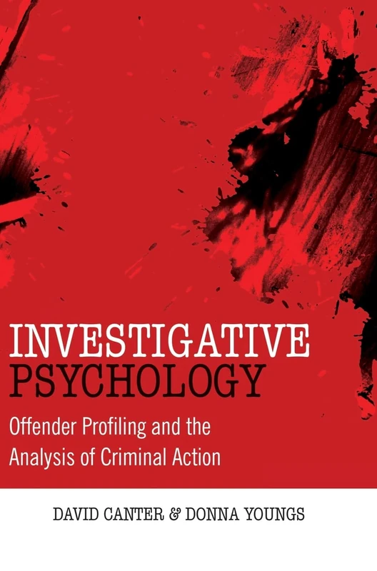 Investigative Psychology - Offender Profiling and the Analysis of Criminal Action
