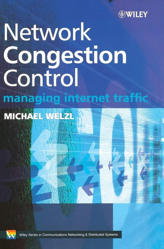 Network Congestion Control: Managing Internet Traffic: 4 (Wiley Series on Communications Networking & Distributed Systems)
