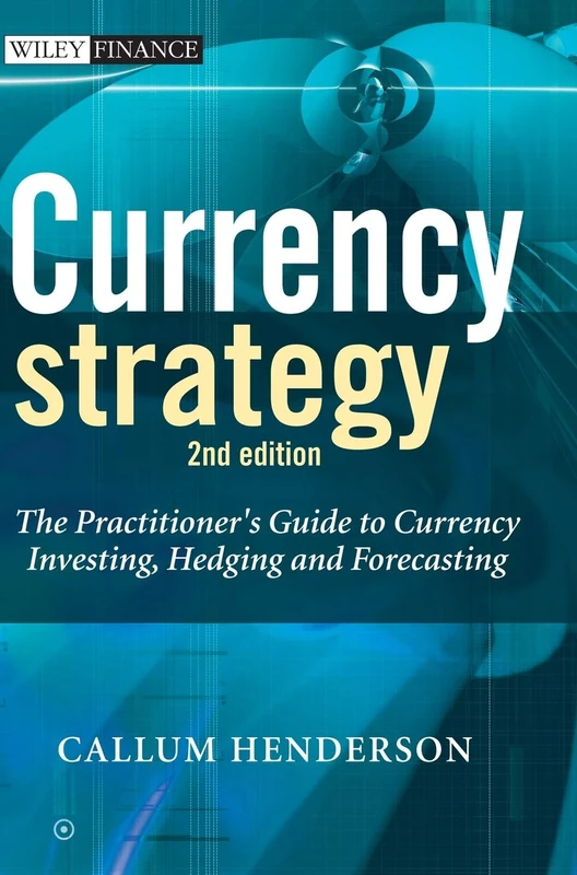 Currency Strategy: The Practitioner's Guide to Currency Investing, Hedging and Forecasting: 376 (The Wiley Finance Series)