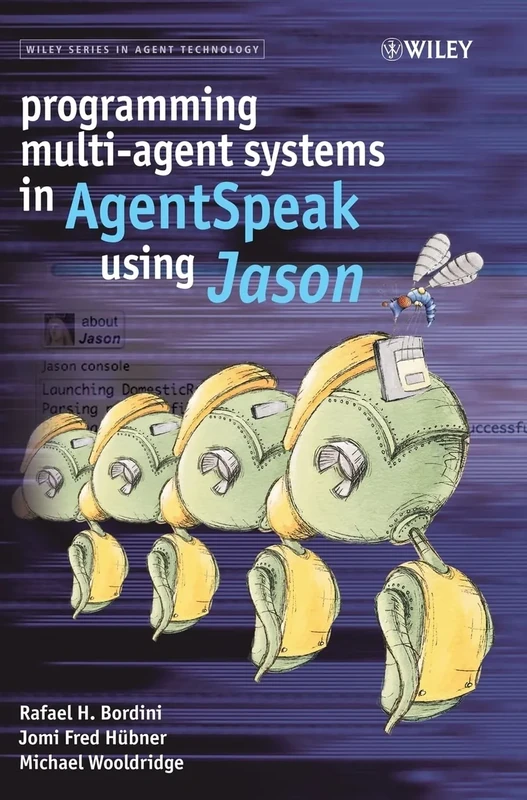 Programming Multi-agent Systems in AgentSpeak Using Jason (Wiley Series in Agent Technology)