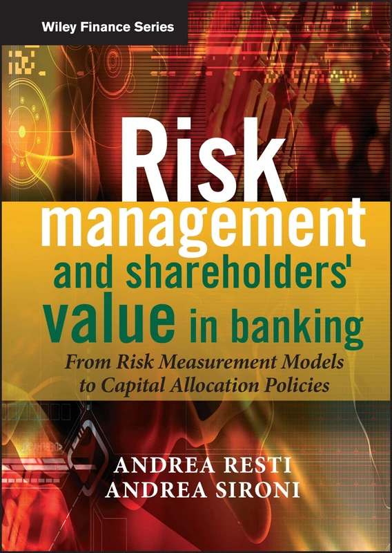 Risk Management and Shareholders' Value in Banking: From Risk Measurement Models to Capital Allocation Policies: 421 (The Wiley Finance Series) - Image 1