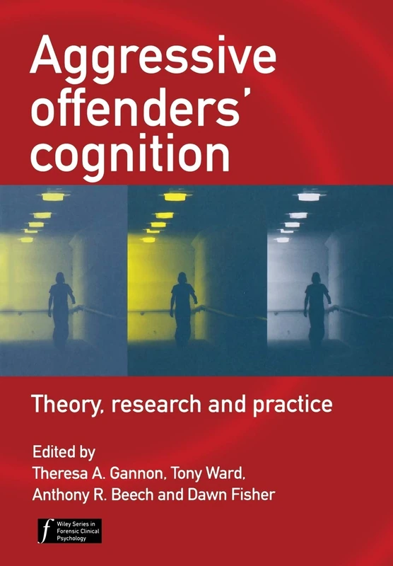 Aggressive Offenders' Cognition: Theory, Research, and Practice (Wiley Series in Forensic Clinical Psychology)