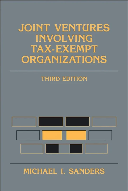Joint Ventures Involving Tax–Exempt Organizations (Wiley Nonprofit Law, Finance and Management Series)
