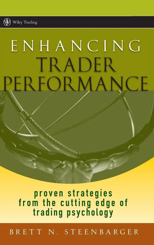 Enhancing Trader Performance: Proven Strategies From the Cutting Edge of Trading Psychology: 276 (Wiley Trading)