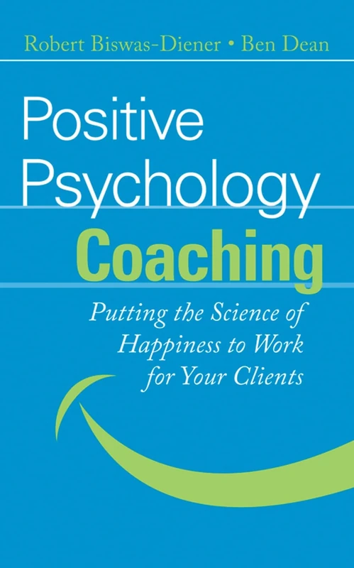 Positive Psychology Coaching: Putting the Science of Happiness to Work for Your Clients