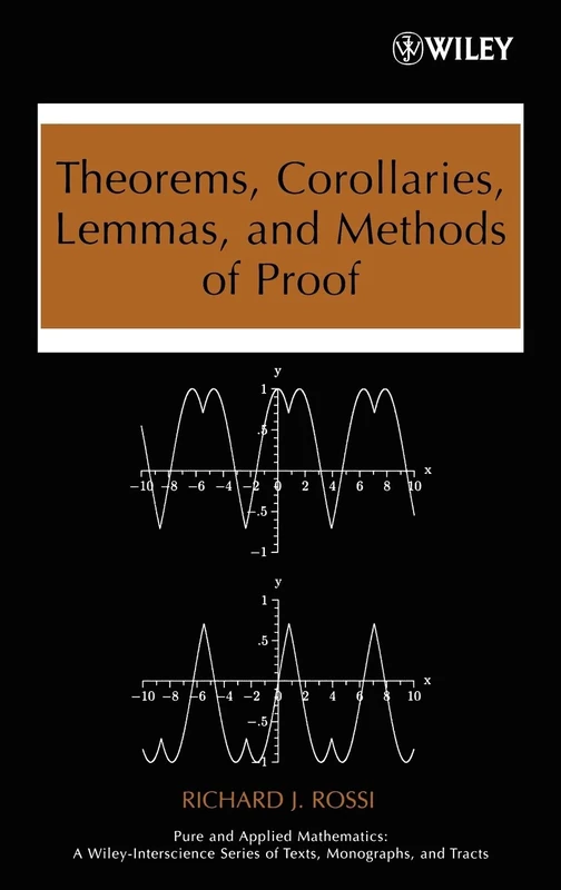 Theorems, Corollaries, Lemmas, and Methods of Proof (Pure and Applied Mathematics: A Wiley Series of Texts, Monographs and Tracts)