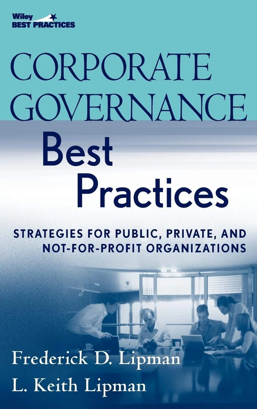 Corporate Governance Best Practices: Strategies for Public, Private, and Not-for-Profit Organizations (Wiley Best Practices)