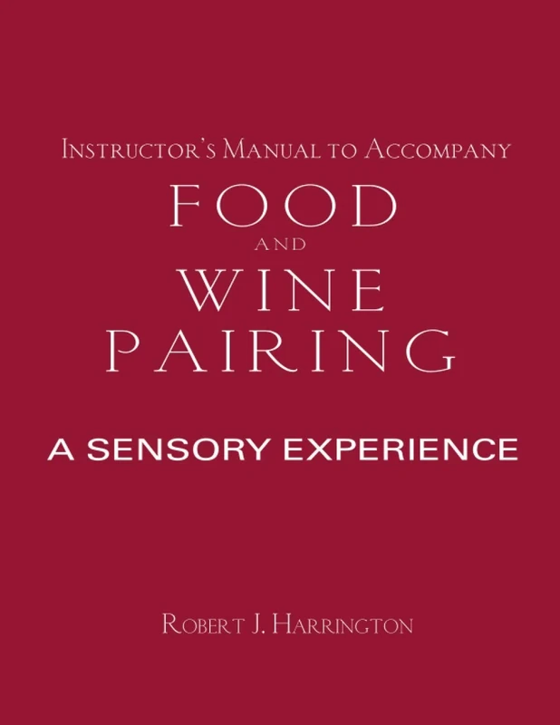 Instructor's Manual to Accompany Food and Wine Pairing: A Sensory Experience