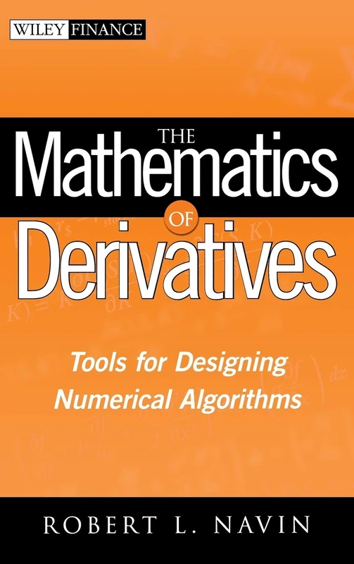 The Mathematics of Derivatives: Tools for Designing Numerical Algorithms: 373 (Wiley Finance)