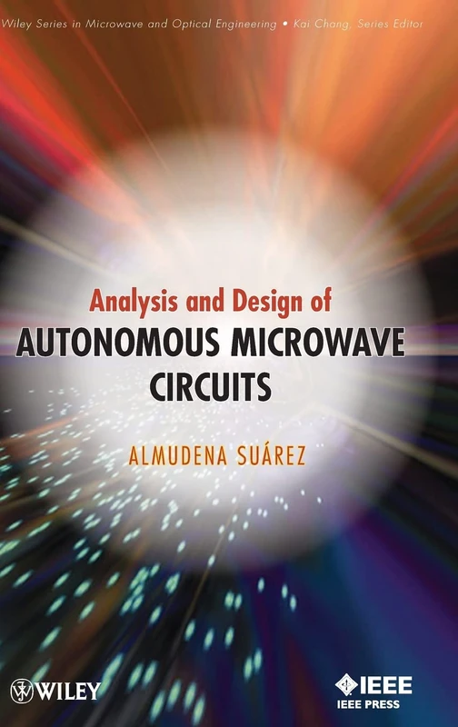 Analysis and Design of Autonomous Microwave Circuits: 190 (Wiley Series in Microwave and Optical Engineering)