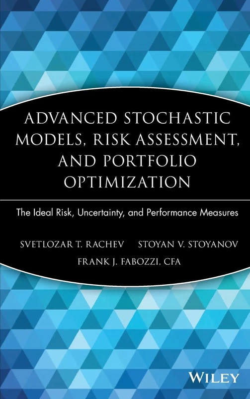 Advanced Stochastic Models, Risk Assessment, and Portfolio Optimization: The Ideal Risk, Uncertainty, and Performance Measures: 149 (Frank J. Fabozzi Series)