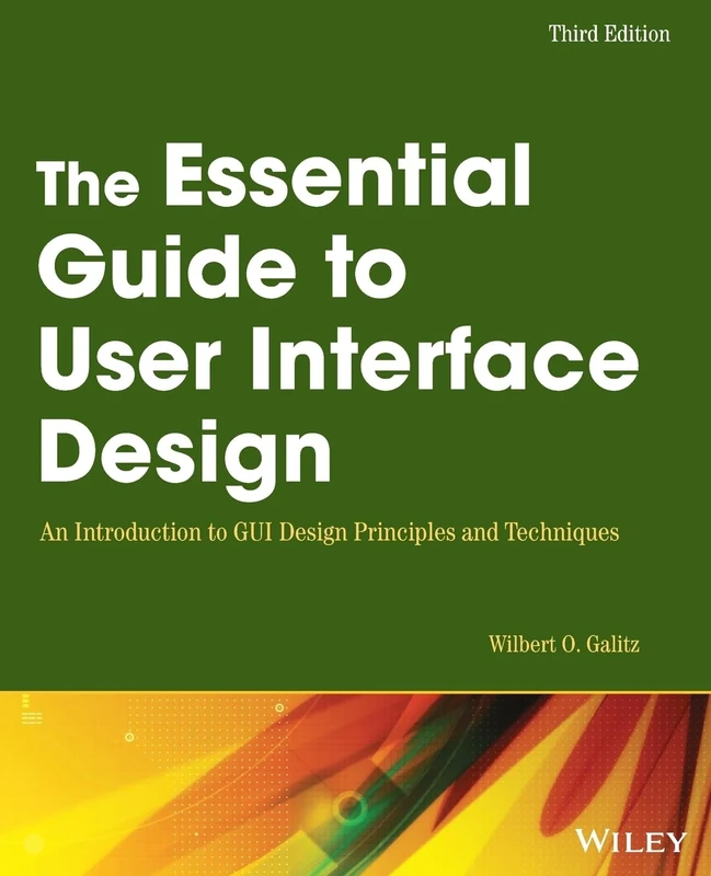 The Essential Guide to User Interface Design: An Introduction to GUI Design Principles and Techniques