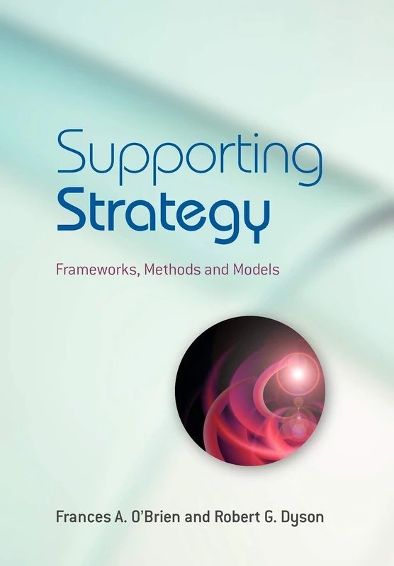 Supporting Strategy: Frameworks, Methods and Models