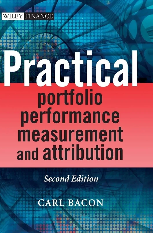 Practical Portfolio Performance Measurement and Attribution (The Wiley Finance Series)
