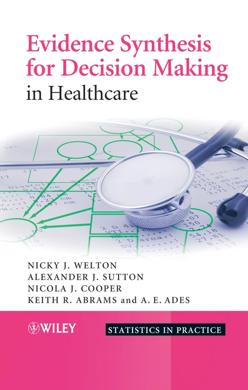 Evidence Synthesis for Decision Making in Healthcare: 132 (Statistics in Practice)