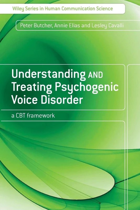 Understanding and Treating Psychogenic Voice Disorder - A CBT Framework (Wiley Series on Human Communication)
