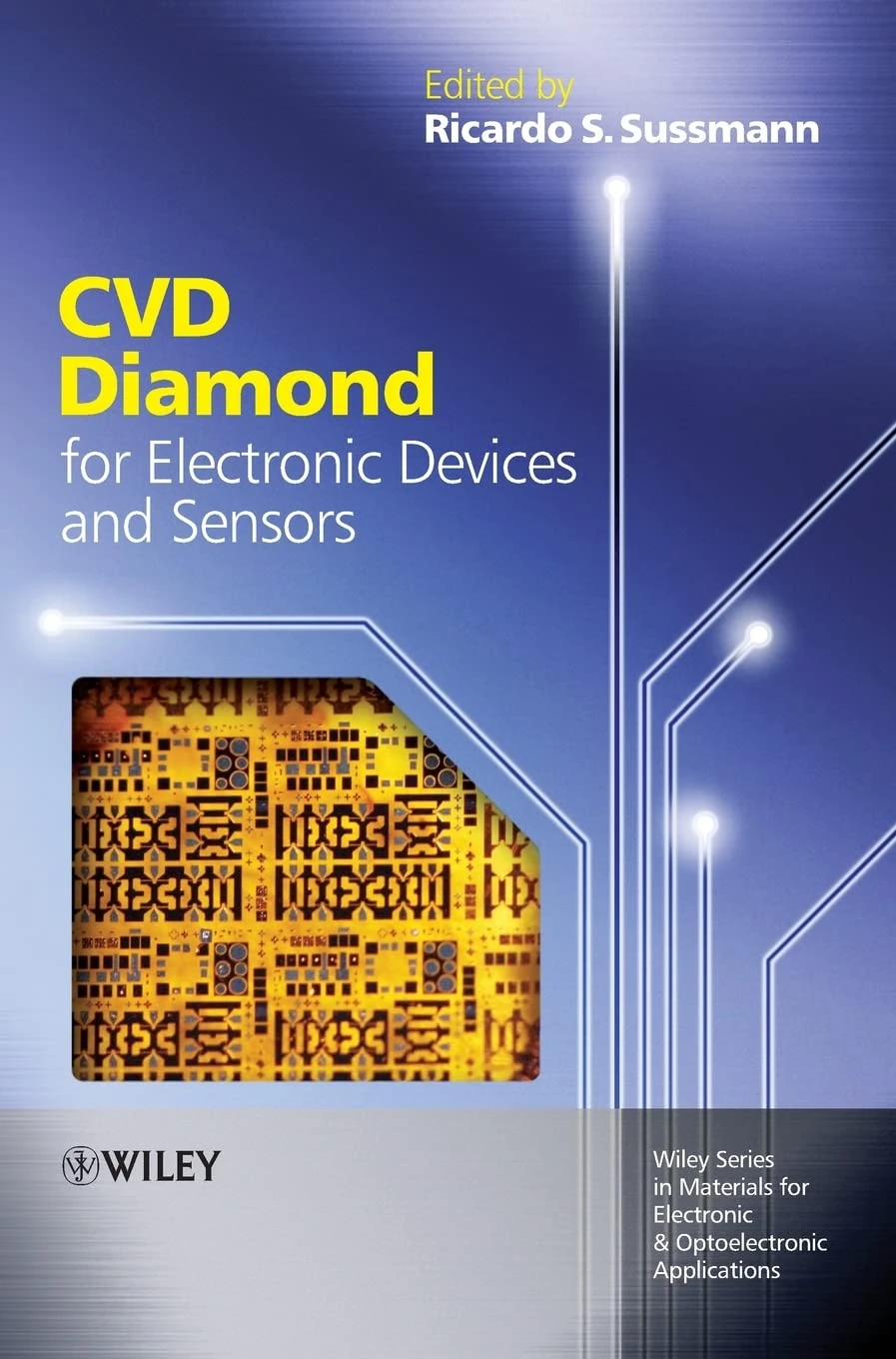 CVD Diamond for Electronic Devices and Sensors (Wiley Series in Materials for Electronic & Optoelectronic Applications)