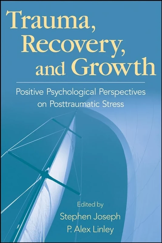 Trauma, Recovery, and Growth: Positive Psychological Perspectives on Posttraumatic Stress