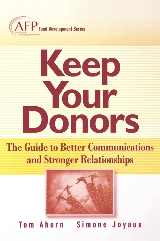 Keep Your Donors: The Guide to Better Communications & Stronger Relationships: 170 (The AFP/Wiley Fund Development Series)