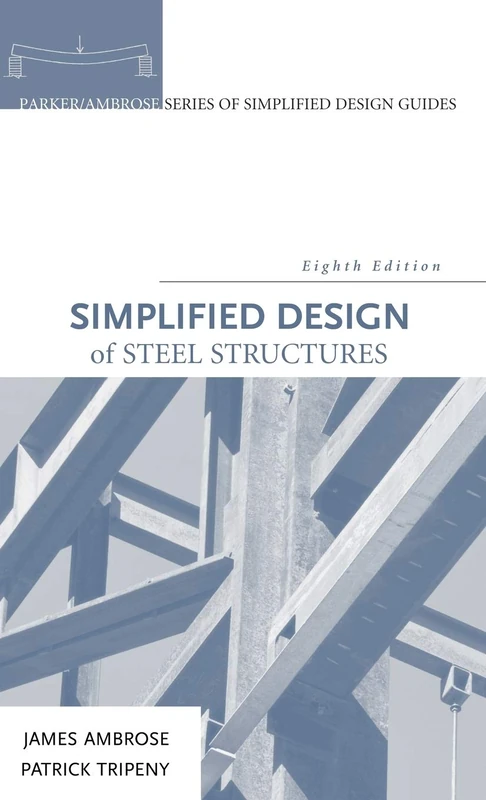 Simplified Design of Steel Structures (Parker/Ambrose Series of Simplified Design Guides)