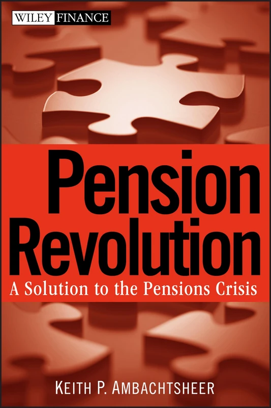 Pension Revolution: A Solution to the Pensions Crisis: 388 (Wiley Finance)
